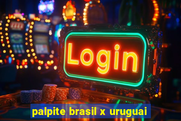 palpite brasil x uruguai